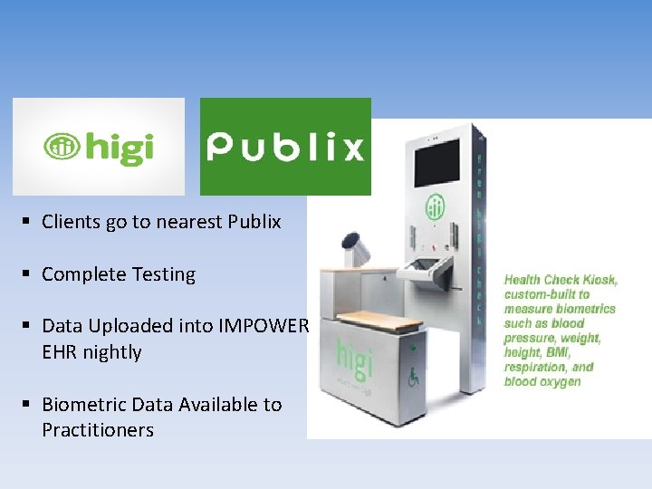 § Clients go to nearest Publix § Complete Testing § Data Uploaded into IMPOWER