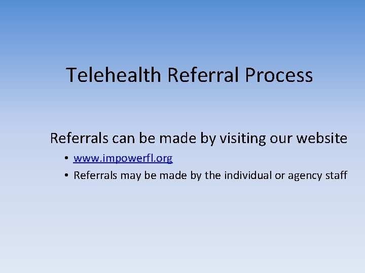Telehealth Referral Process Referrals can be made by visiting our website • www. impowerfl.