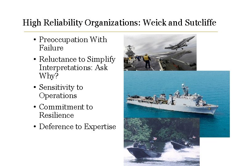 High Reliability Organizations: Weick and Sutcliffe • Preoccupation With Failure • Reluctance to Simplify