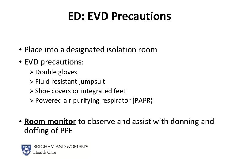 ED: EVD Precautions • Place into a designated isolation room • EVD precautions: Ø