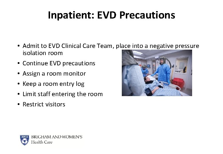 Inpatient: EVD Precautions • Admit to EVD Clinical Care Team, place into a negative