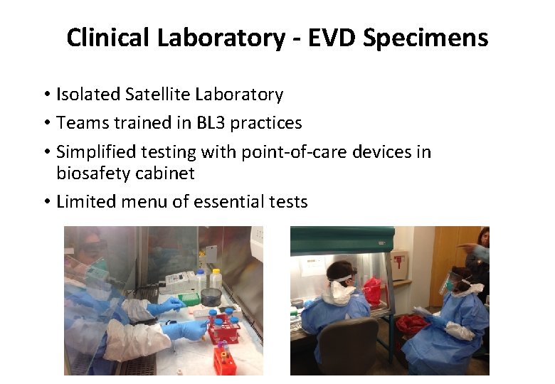 Clinical Laboratory - EVD Specimens • Isolated Satellite Laboratory • Teams trained in BL