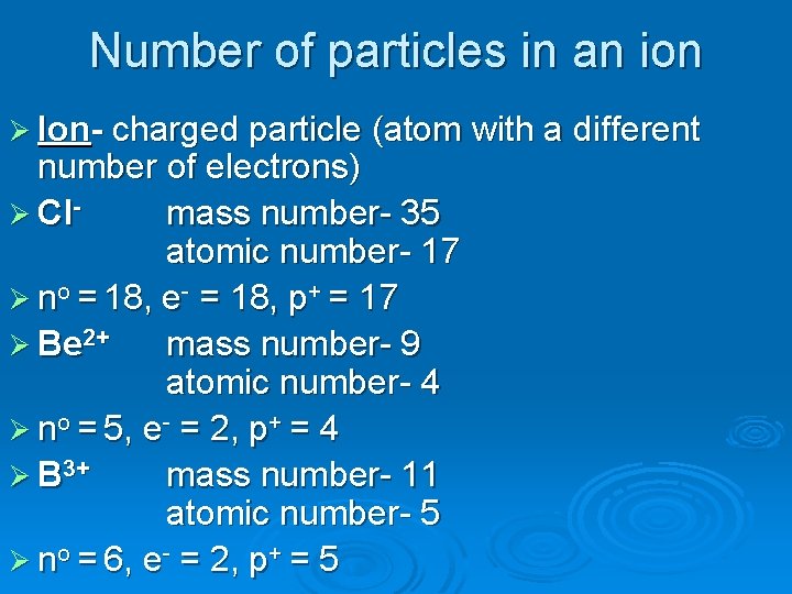 Number of particles in an ion Ø Ion- charged particle (atom with a different Number of particles in an ion Ø Ion- charged particle (atom with a different