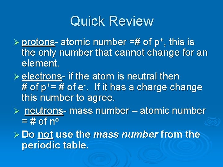 Quick Review Ø protons- atomic number =# of p+, this is the only number Quick Review Ø protons- atomic number =# of p+, this is the only number