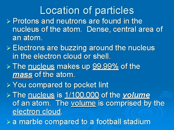 Location of particles Ø Protons and neutrons are found in the nucleus of the Location of particles Ø Protons and neutrons are found in the nucleus of the