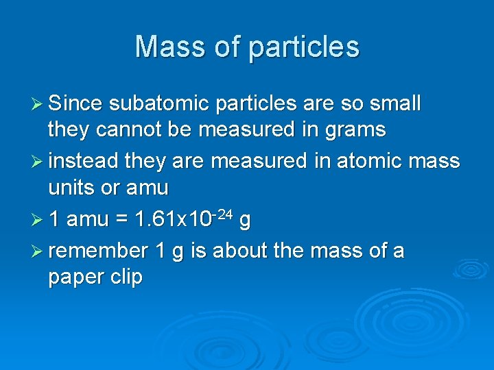 Mass of particles Ø Since subatomic particles are so small they cannot be measured Mass of particles Ø Since subatomic particles are so small they cannot be measured