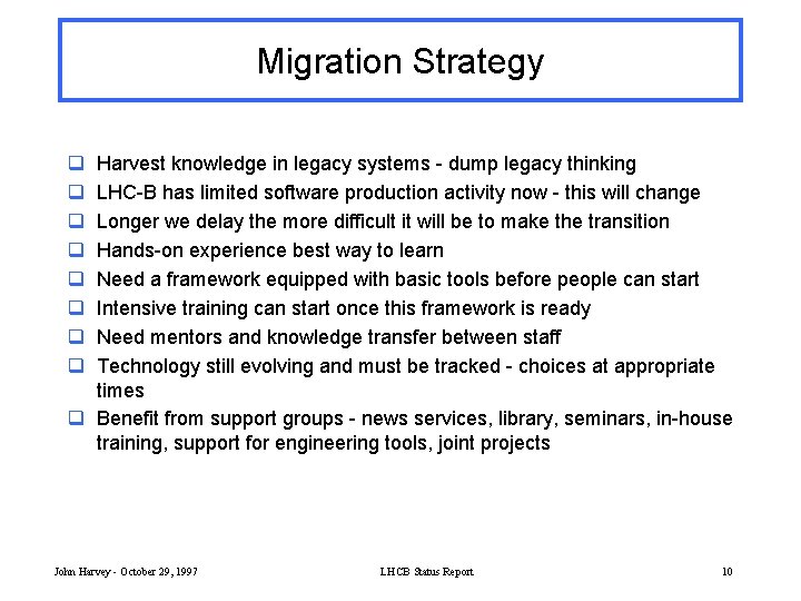 Migration Strategy q q q q Harvest knowledge in legacy systems - dump legacy
