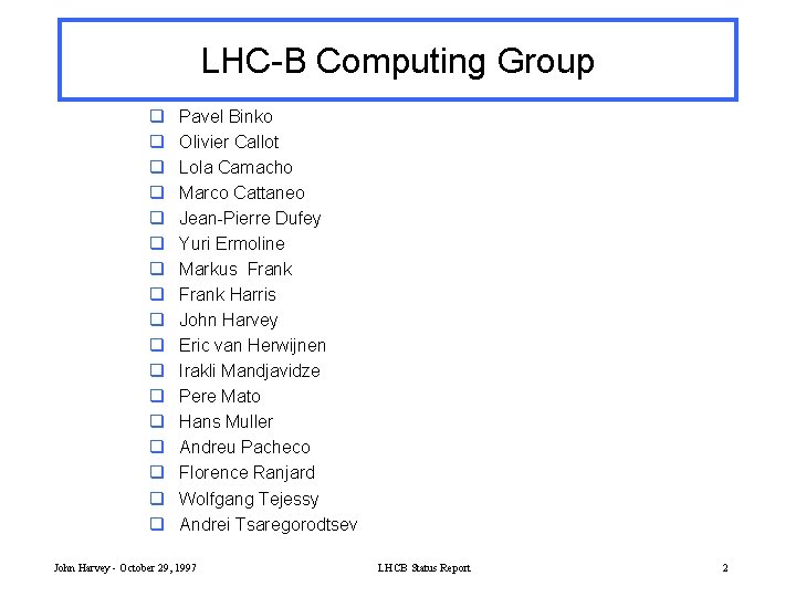 LHC-B Computing Group q q q q q Pavel Binko Olivier Callot Lola Camacho