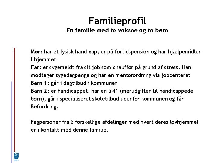 Familieprofil En familie med to voksne og to børn Mor: har et fysisk handicap,