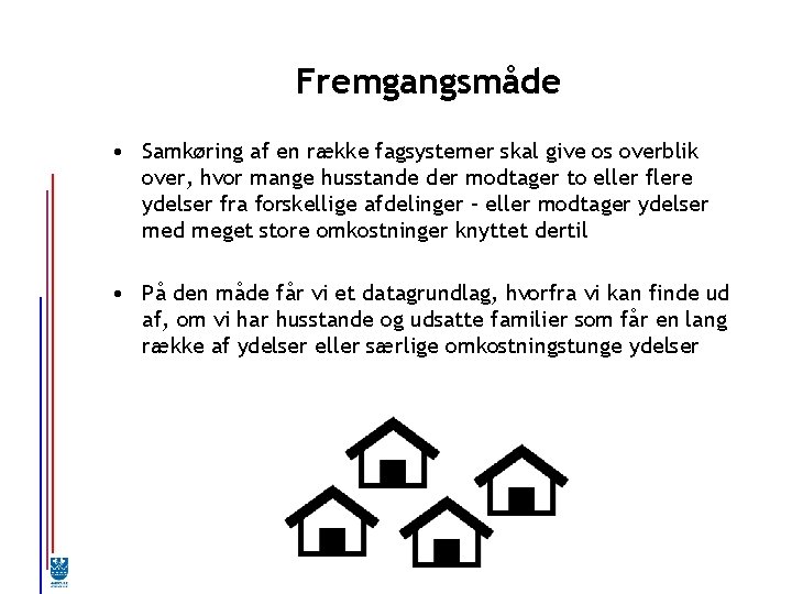 Fremgangsmåde • Samkøring af en række fagsystemer skal give os overblik over, hvor mange