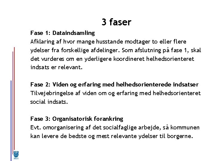 3 faser Fase 1: Dataindsamling Afklaring af hvor mange husstande modtager to eller flere