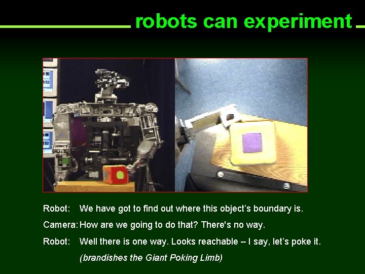 robots can experiment Robot: We have got to find out where this object’s boundary