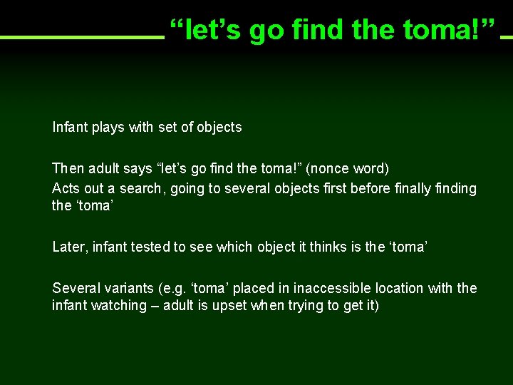 “let’s go find the toma!” Infant plays with set of objects Then adult says