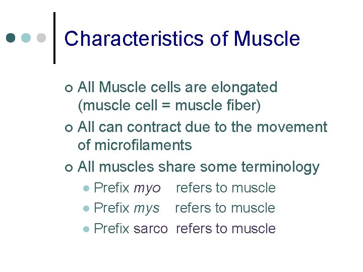 Characteristics of Muscle All Muscle cells are elongated (muscle cell = muscle fiber) ¢