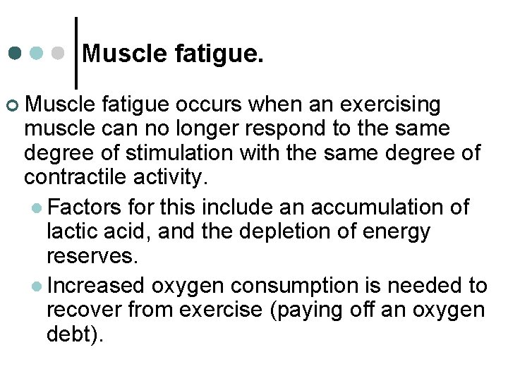 Muscle fatigue. ¢ Muscle fatigue occurs when an exercising muscle can no longer respond