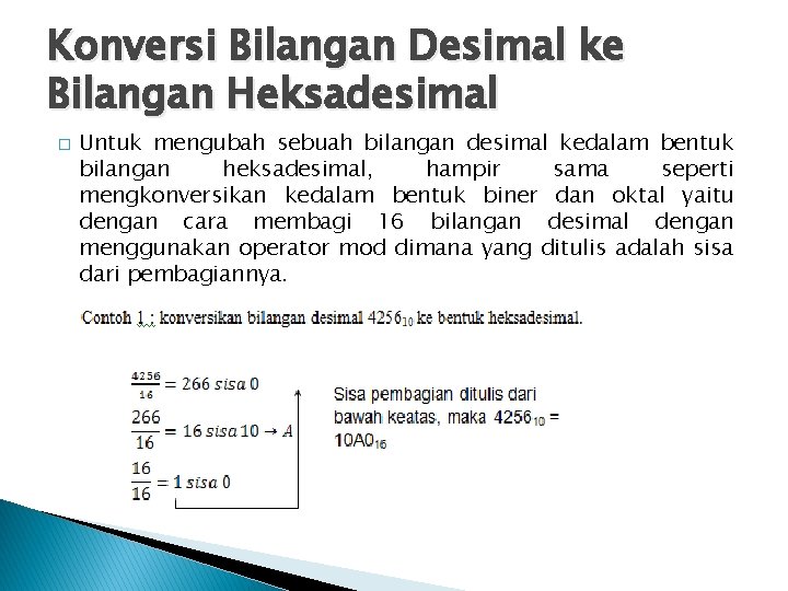Konversi Bilangan Desimal ke Bilangan Heksadesimal � Untuk mengubah sebuah bilangan desimal kedalam bentuk