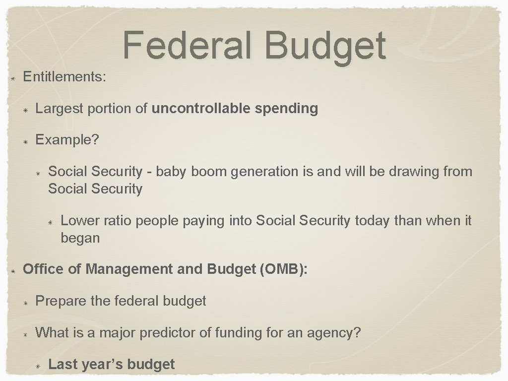 Federal Budget Entitlements: Largest portion of uncontrollable spending Example? Social Security - baby boom