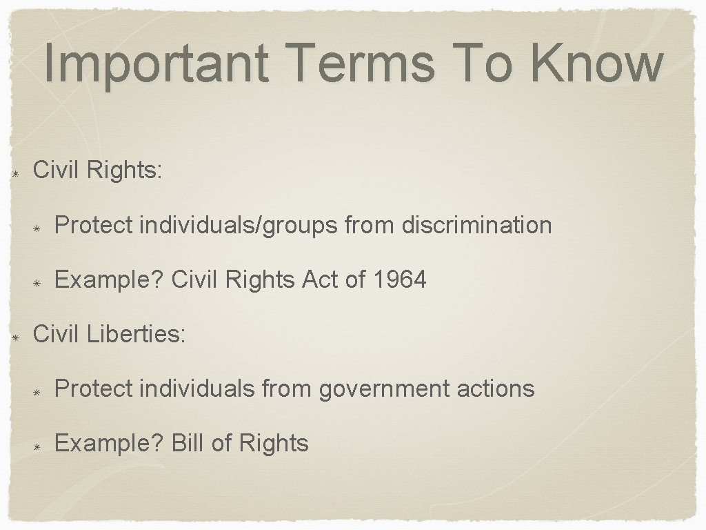 Important Terms To Know Civil Rights: Protect individuals/groups from discrimination Example? Civil Rights Act