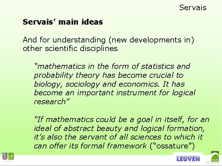 Servais’ main ideas And for understanding (new developments in) other scientific disciplines “mathematics in