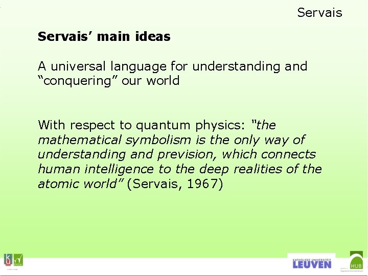 Servais’ main ideas A universal language for understanding and “conquering” our world With respect