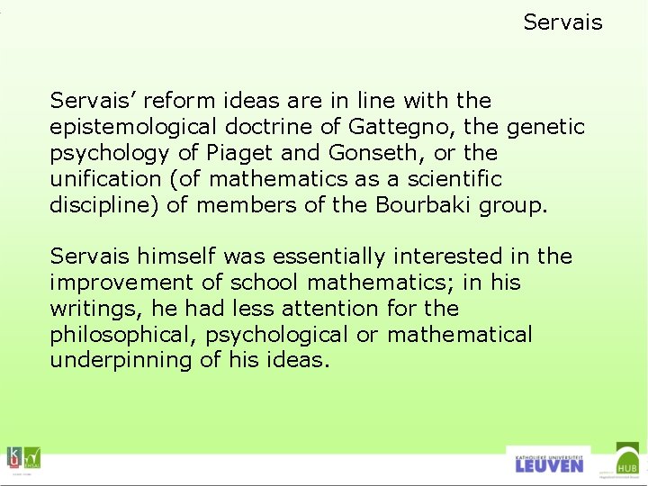 Servais’ reform ideas are in line with the epistemological doctrine of Gattegno, the genetic