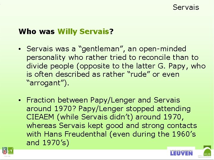 Servais Who was Willy Servais? • Servais was a “gentleman”, an open-minded personality who