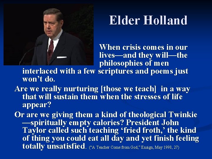 Elder Holland When crisis comes in our lives—and they will—the philosophies of men interlaced