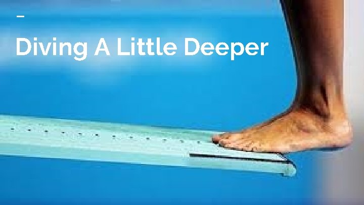 Diving A Little Deeper 