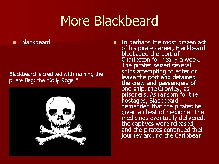 More Blackbeard n Blackbeard is credited with naming the pirate flag: the “Jolly Roger”