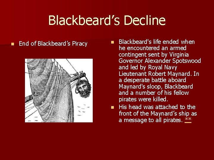 Blackbeard’s Decline n End of Blackbeard’s Piracy Blackbeard's life ended when he encountered an
