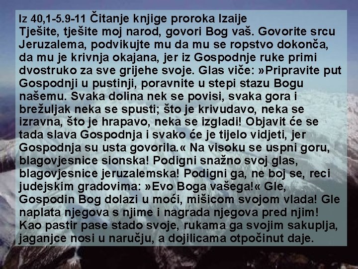 Iz 40, 1 -5. 9 -11 Čitanje knjige proroka Izaije Tješite, tješite moj narod,