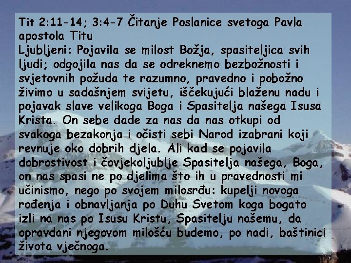 Tit 2: 11 -14; 3: 4 -7 Čitanje Poslanice svetoga Pavla apostola Titu Ljubljeni: