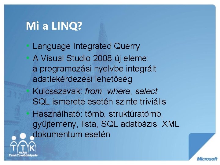 Mi a LINQ? • Language Integrated Querry • A Visual Studio 2008 új eleme: