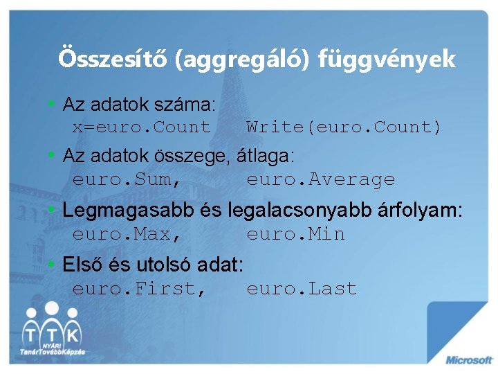 Összesítő (aggregáló) függvények • Az adatok száma: x=euro. Count Write(euro. Count) • Az adatok