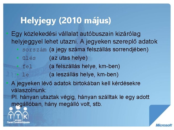 Helyjegy (2010 május) • Egy közlekedési vállalat autóbuszain kizárólag helyjeggyel lehet utazni. A jegyeken