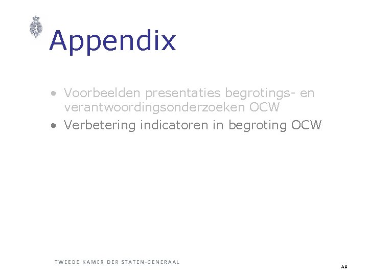 Appendix • Voorbeelden presentaties begrotings- en verantwoordingsonderzoeken OCW • Verbetering indicatoren in begroting OCW
