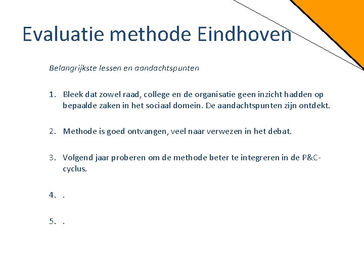 Evaluatie methode Eindhoven Belangrijkste lessen en aandachtspunten 1. Bleek dat zowel raad, college en
