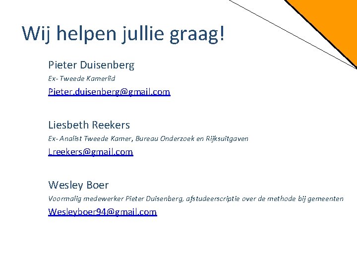 Wij helpen jullie graag! Pieter Duisenberg Ex- Tweede Kamerlid Pieter. duisenberg@gmail. com Liesbeth Reekers