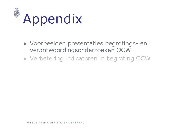 Appendix • Voorbeelden presentaties begrotings- en verantwoordingsonderzoeken OCW • Verbetering indicatoren in begroting OCW