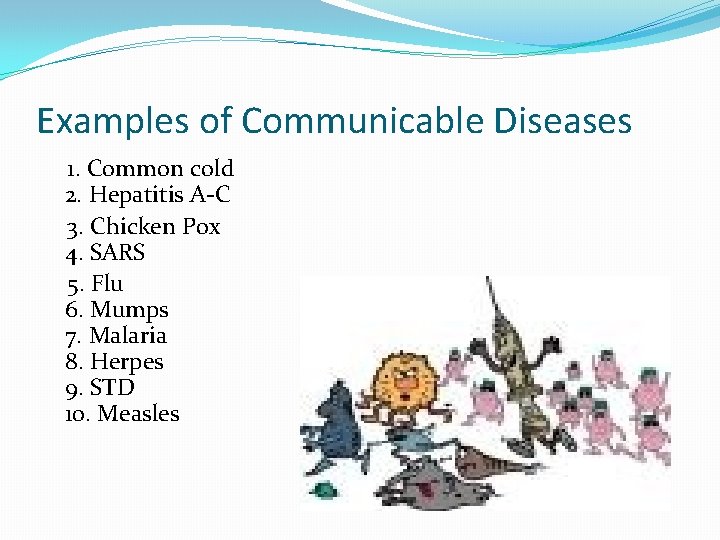Examples of Communicable Diseases 1. Common cold 2. Hepatitis A-C 3. Chicken Pox 4.