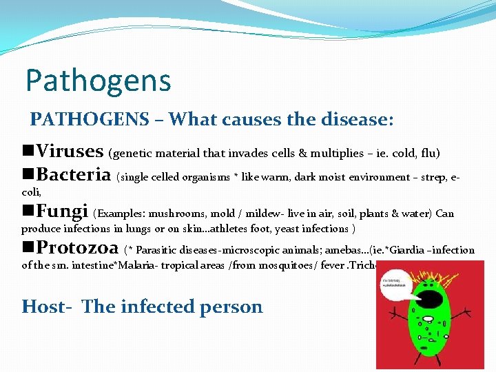 Pathogens PATHOGENS – What causes the disease: n. Viruses (genetic material that invades cells