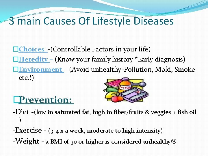 3 main Causes Of Lifestyle Diseases �Choices -(Controllable Factors in your life) �Heredity –