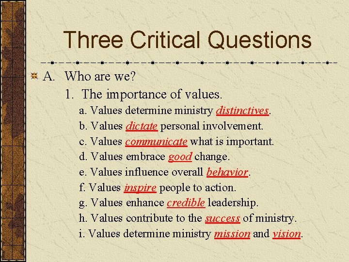 Three Critical Questions A. Who are we? 1. The importance of values. a. Values