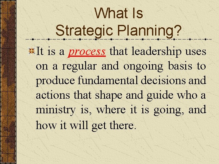 What Is Strategic Planning? It is a process that leadership uses on a regular
