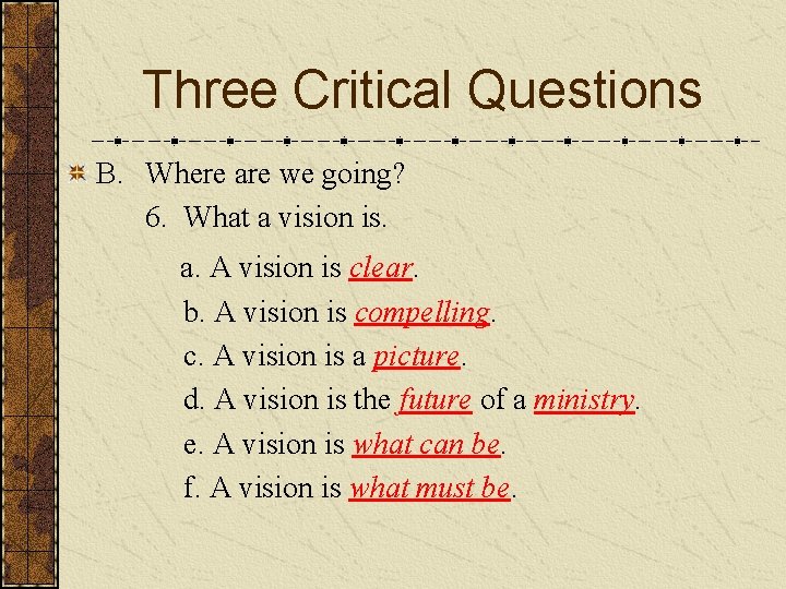 Three Critical Questions B. Where are we going? 6. What a vision is. a.