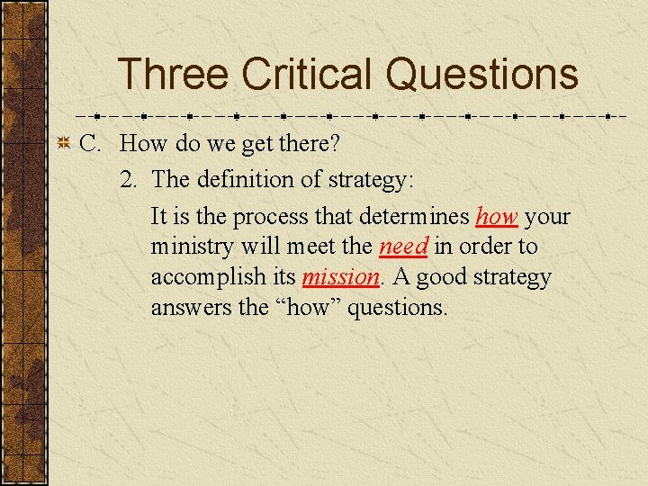 Three Critical Questions C. How do we get there? 2. The definition of strategy: