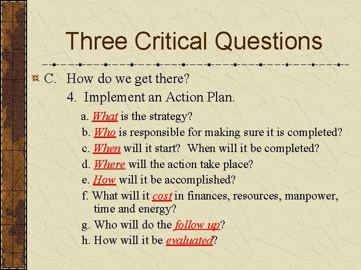 Three Critical Questions C. How do we get there? 4. Implement an Action Plan.