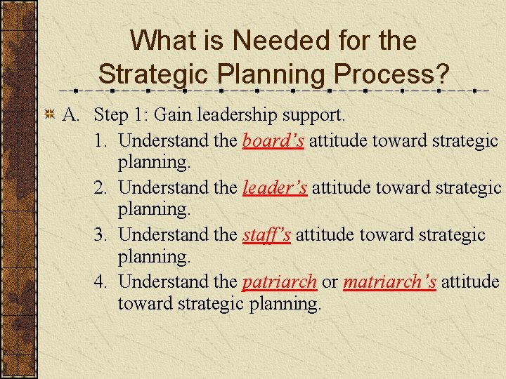 What is Needed for the Strategic Planning Process? A. Step 1: Gain leadership support.