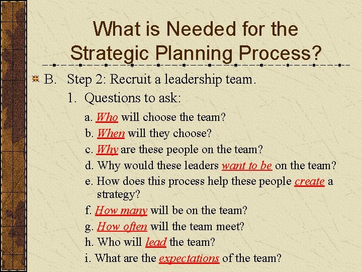 What is Needed for the Strategic Planning Process? B. Step 2: Recruit a leadership