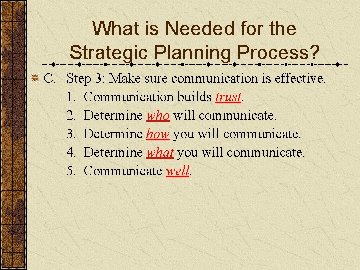 What is Needed for the Strategic Planning Process? C. Step 3: Make sure communication